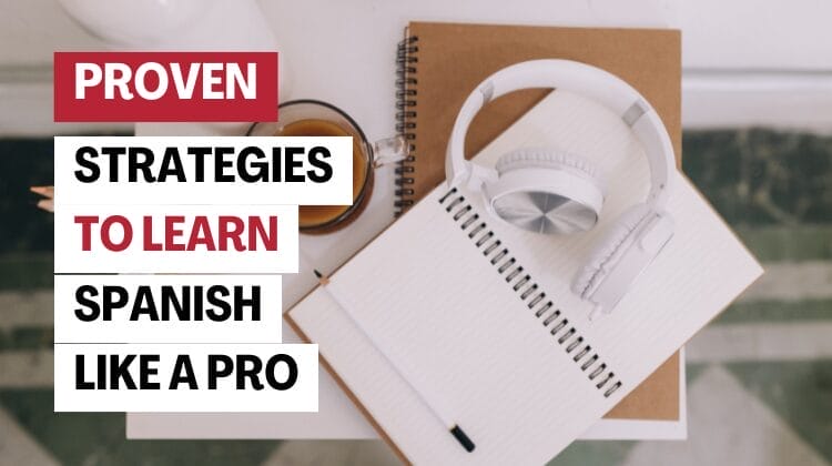 Learn Spanish: 8 Proven Strategies to Learn Spanish Like a Pro!